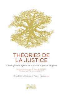 Théories de la justice : justice globale, agents de la justice et justice de genre : séminaires doctoraux de Yaoundé 2012-2014=Youndé OhD seminars 2012-2014