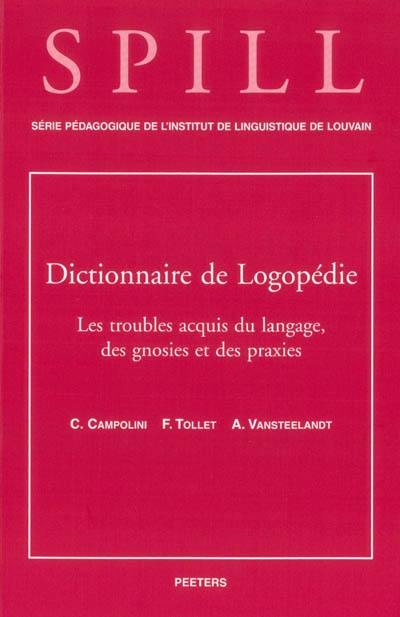 Dictionnaire de logopédie. Vol. 5. Les troubles acquis du langage, des gnosies et des praxies