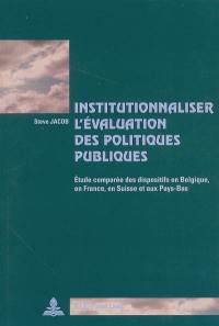 Institutionnaliser l'évaluation des politiques publiques : étude comparée des dispositifs institutionnels en Belgique, en France, en Suisse et aux Pays-Bas