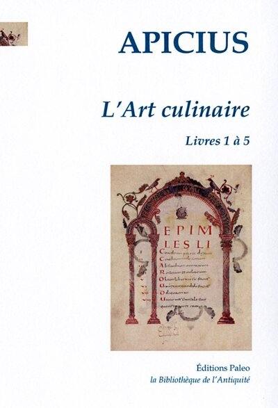 L'art culinaire. Vol. 1. Livres 1 à 5