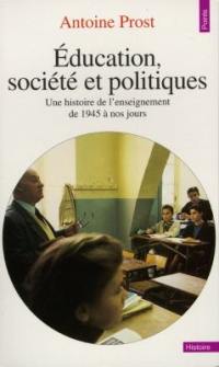 Education, société et politiques : une histoire de l'enseignement en France, de 1945 à nos jours