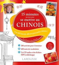 15 minutes par jour pour se mettre au chinois : une méthode efficace pour parler chinois ! : pour débutants et faux débutants