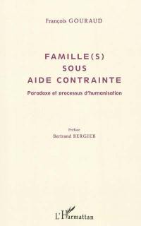 Famille (s) sous aide contrainte : paradoxe et processus d'humanisation