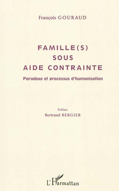 Famille (s) sous aide contrainte : paradoxe et processus d'humanisation