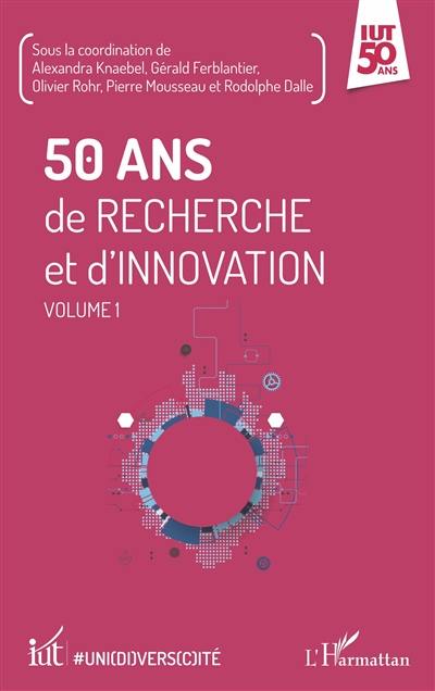 50 ans de recherche et d'innovation. Vol. 1