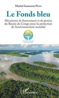 Le Fonds bleu : mécanisme de financement et de gestion du bassin du Congo pour la protection de l'environnement mondial