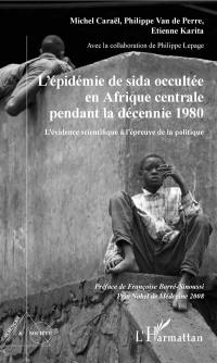 L'épidémie de sida occultée en Afrique centrale pendant la décennie 1980 : l'évidence scientifique à l'épreuve de la politique
