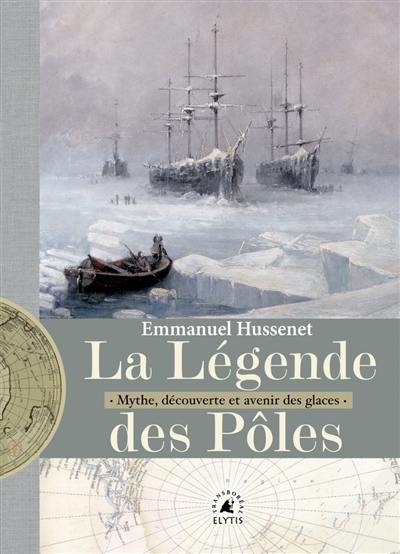 La légende des pôles : mythe, exploration et avenir des glaces