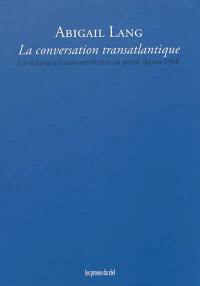 La conversation transatlantique : les échanges franco-américains en poésie depuis 1968