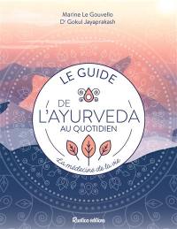 Le guide de l'ayurveda au quotidien : la médecine de la vie