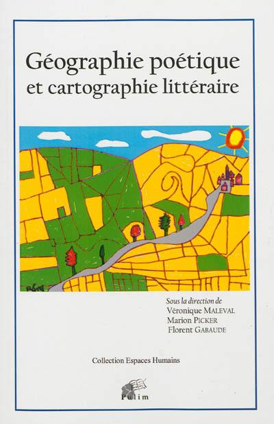 Géographie poétique et cartographie littéraire