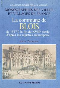 La commune de Blois de 1517 à la fin du XVIIIe siècle d'après les registres municipaux. Vol. 2