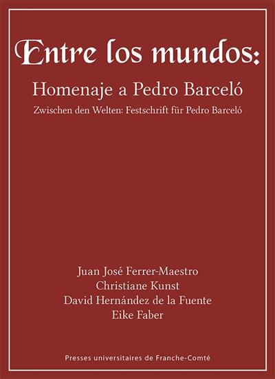 Entre los mundos : homenaje à Pedro Barcelo. Zwischen den Welten : Festschrift für Pedro Barcelo