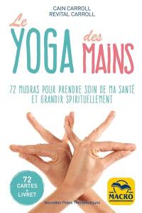 Le yoga des mains : 72 mudras pour prendre soin de ma santé et grandir spirituellement