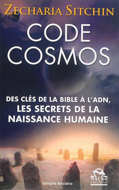 Code cosmos : des clés de la Bible à l'ADN : les secrets de la naissance humaine