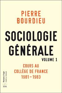 Sociologie générale. Vol. 1. Cours au Collège de France (1981-1983)
