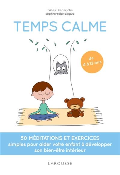Temps calme : 50 méditations et exercices simples pour aider votre enfant à développer son bien-être intérieur : de 4 à 12 ans