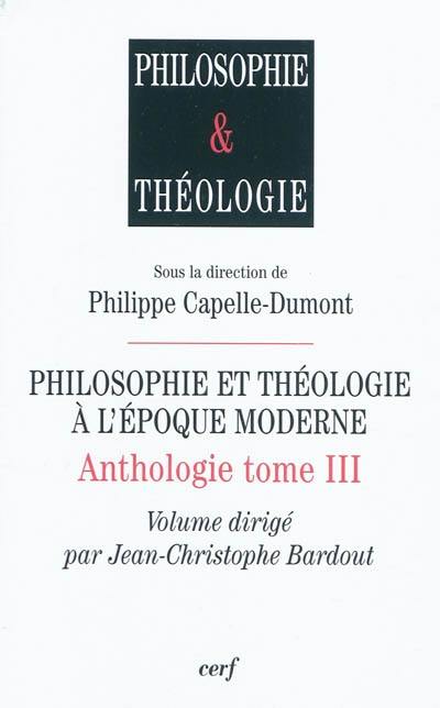 Anthologie. Vol. 3. Philosophie et théologie à l'époque moderne
