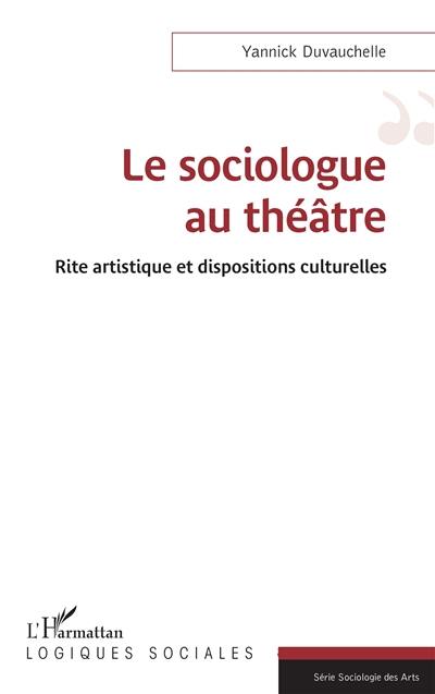 La sociologie au théâtre : rite artistique et dispositions culturelles