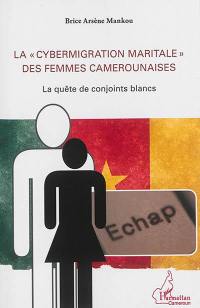 La cybermigration maritale des femmes camerounaises : la quête de conjoints blancs
