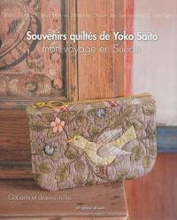 Souvenirs quiltés de Yoko Saito : mon voyage en Suède. Mina älskade lapptäcken skapade under en genomresa i Sverige