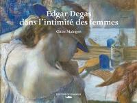 Edgar Degas dans l'intimité des femmes