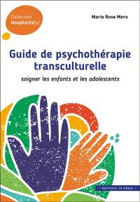 Guide de psychothérapie transculturelle : soigner les enfants et les adolescents