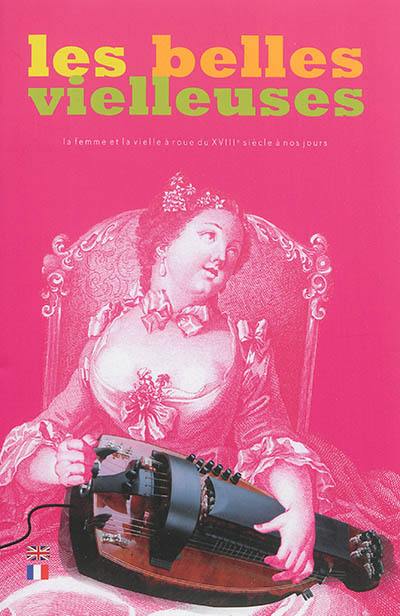 Les belles vielleuses : la femme et la vielle à roue du XVIIIe siècle à nos jours