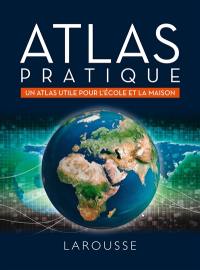 Atlas pratique : un atlas utile pour l'école et la maison