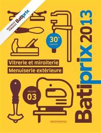 Batiprix 2013. Vol. 3. Vitrerie et miroiterie, menuiserie extérieure