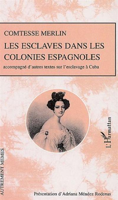 Les esclaves dans les colonies espagnoles : accompagné d'autres textes sur l'esclavage à Cuba