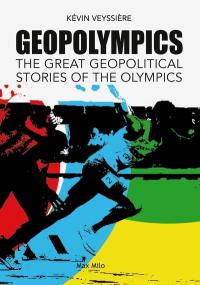Geopolympics : the great geopolitical stories of the Olympic games
