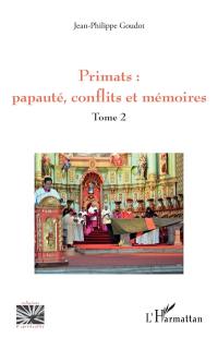 Primats. Vol. 2. Papauté, conflits et mémoires