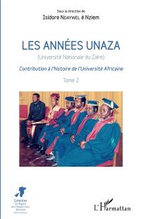 Les années Unaza (Université nationale du Zaïre) : contribution à l'histoire de l'université africaine. Vol. 2