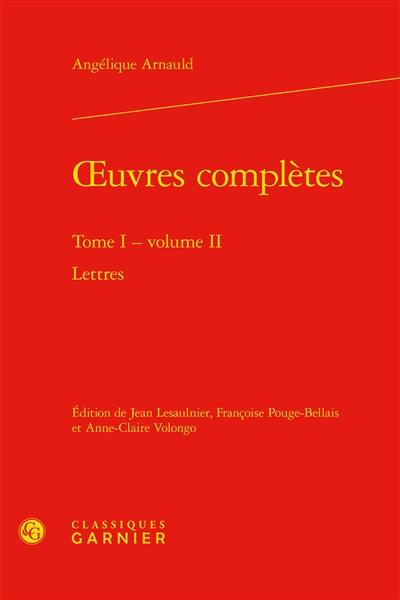 Oeuvres complètes. Vol. 1. Lettres. Vol. 2