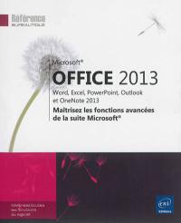 Microsoft Office 2013 : Word, Excel, PowerPoint, Outlook et OneNote 2013 : maîtrisez les fonctions avancées de la suite Microsoft