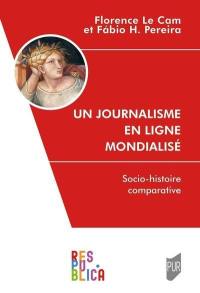 Un journalisme en ligne mondialisé : socio-histoire comparative