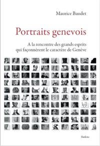 Portraits genevois : à la rencontre des grands esprits qui façonnèrent le caractère de Genève
