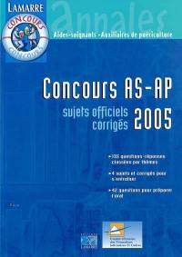 Concours AS-AP 2005 : sujets officiels corrigés : 135 questions-réponses classées par thèmes, 4 sujets et corrigés pour s'entraîner, 42 questions pour préparer l'oral