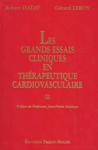 Les grands essais cliniques en thérapeutique cardiovasculaire. Vol. 3