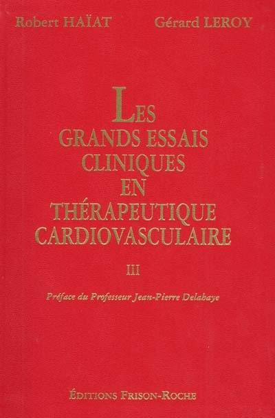 Les grands essais cliniques en thérapeutique cardiovasculaire. Vol. 3