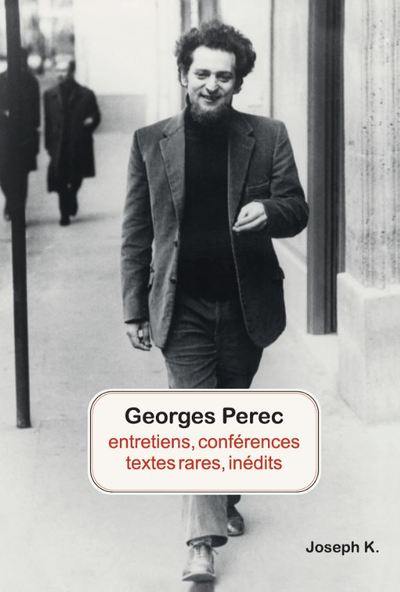 Georges Perec : entretiens, conférences, textes rares, inédits
