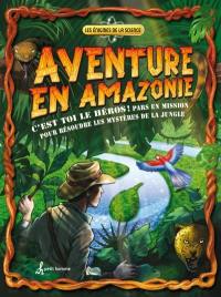 Aventure en Amazonie : C'est toi le héros! Pars en mission pour résoudre les mystères de la jungle