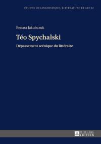 Téo Spychalski : dépassement scénique du littéraire