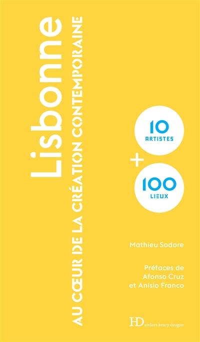 Lisbonne : au coeur de la création contemporaine : 10 artistes + 100 lieux