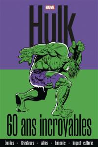 Hulk : 60 ans incroyables : comics, créateurs, alliés, ennemis, impact culturel