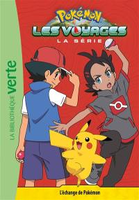 Pokémon : la série Les voyages. Vol. 13. L'échange de Pokémon
