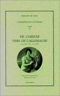 Correspondance générale. Vol. 6. De Corinne vers De l'Allemagne : 9 novembre 1805-9 mai 1809
