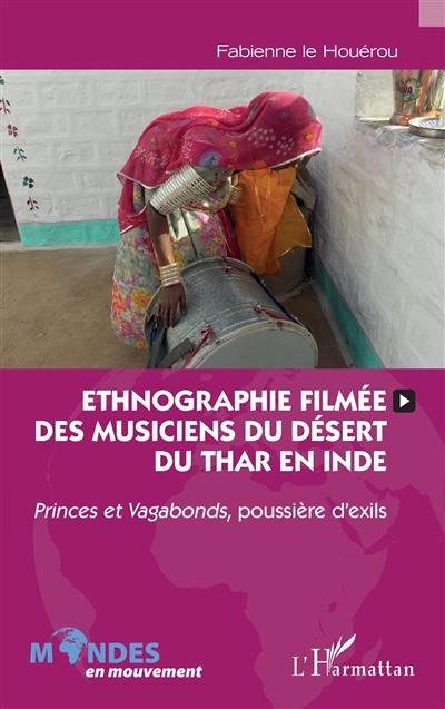 Ethnographie filmée des musiciens du désert du Thar en Inde : Princes et vagabonds, poussière d'exils