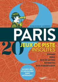 Paris : 20 jeux de piste insolites : énigmes, rébus, jeux de lettres, devinettes, jeux d'observation